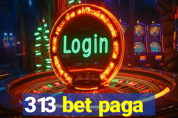 313 bet paga